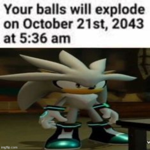 silver your balls will explode | image tagged in silver your balls will explode | made w/ Imgflip meme maker