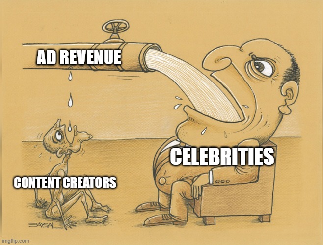 fat man drinking from pipe | AD REVENUE CONTENT CREATORS CELEBRITIES | image tagged in fat man drinking from pipe | made w/ Imgflip meme maker