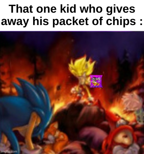That one kid who gives away his packet of chips : | made w/ Imgflip meme maker