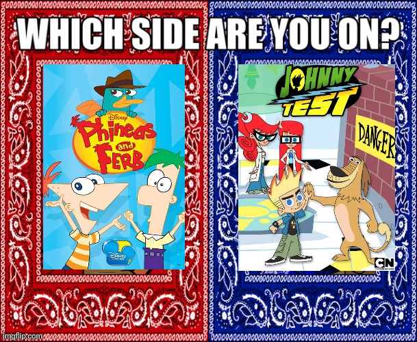 pheineas and ferb V jhonny test | image tagged in which side are you on,phineas and ferb,jhonny test,cartoon,cartoon network,disney | made w/ Imgflip meme maker