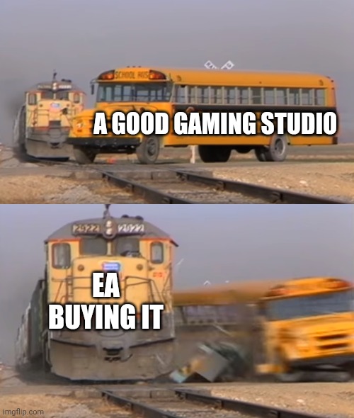 EAvil | A GOOD GAMING STUDIO; EA BUYING IT | image tagged in a train hitting a school bus,ea,gaming,video games | made w/ Imgflip meme maker