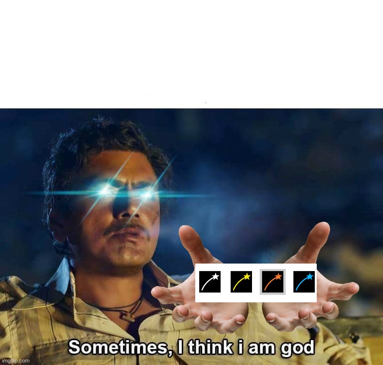 Sometimes, I think I am God | image tagged in sometimes i think i am god | made w/ Imgflip meme maker