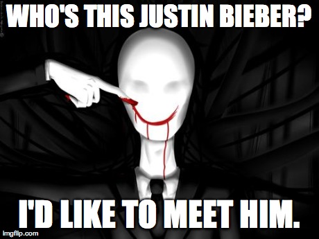 WHO'S THIS JUSTIN BIEBER? I'D LIKE TO MEET HIM. | image tagged in he's coming for you | made w/ Imgflip meme maker