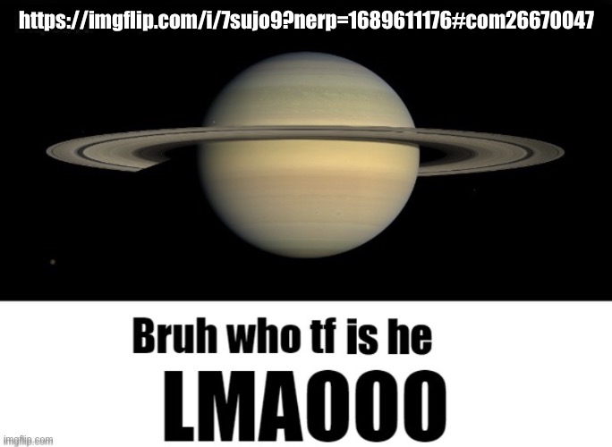 Bruh who tf is he LMAOOO | https://imgflip.com/i/7sujo9?nerp=1689611176#com26670047 | image tagged in bruh who tf is he lmaooo | made w/ Imgflip meme maker