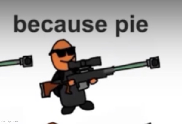 pie | image tagged in pie | made w/ Imgflip meme maker