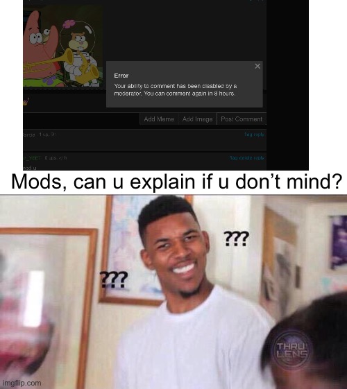 *confusion* | Mods, can u explain if u don’t mind? | image tagged in black guy confused | made w/ Imgflip meme maker
