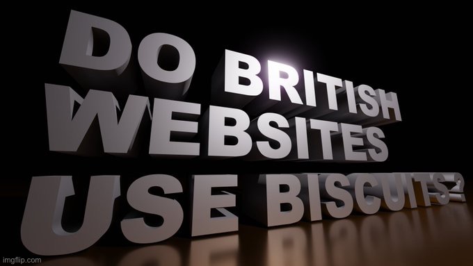 Do British websites use biscuits? | image tagged in do british websites use biscuits | made w/ Imgflip meme maker