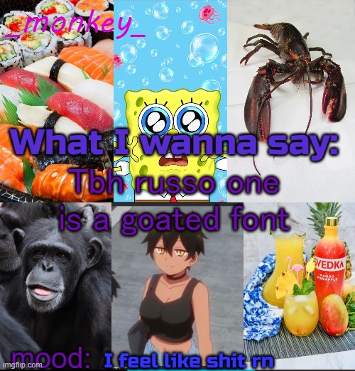 monkey announcement temp | Tbh russo one is a goated font; I feel like shit rn | image tagged in monkey announcement temp | made w/ Imgflip meme maker