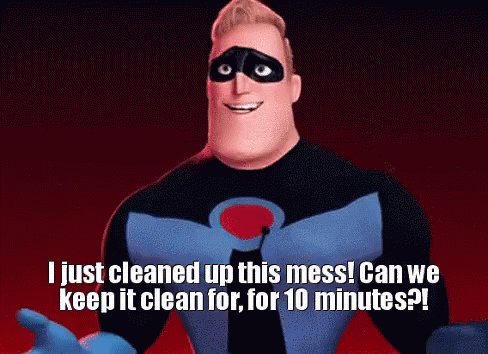 mr incredible i just cleaned up this mess Blank Meme Template