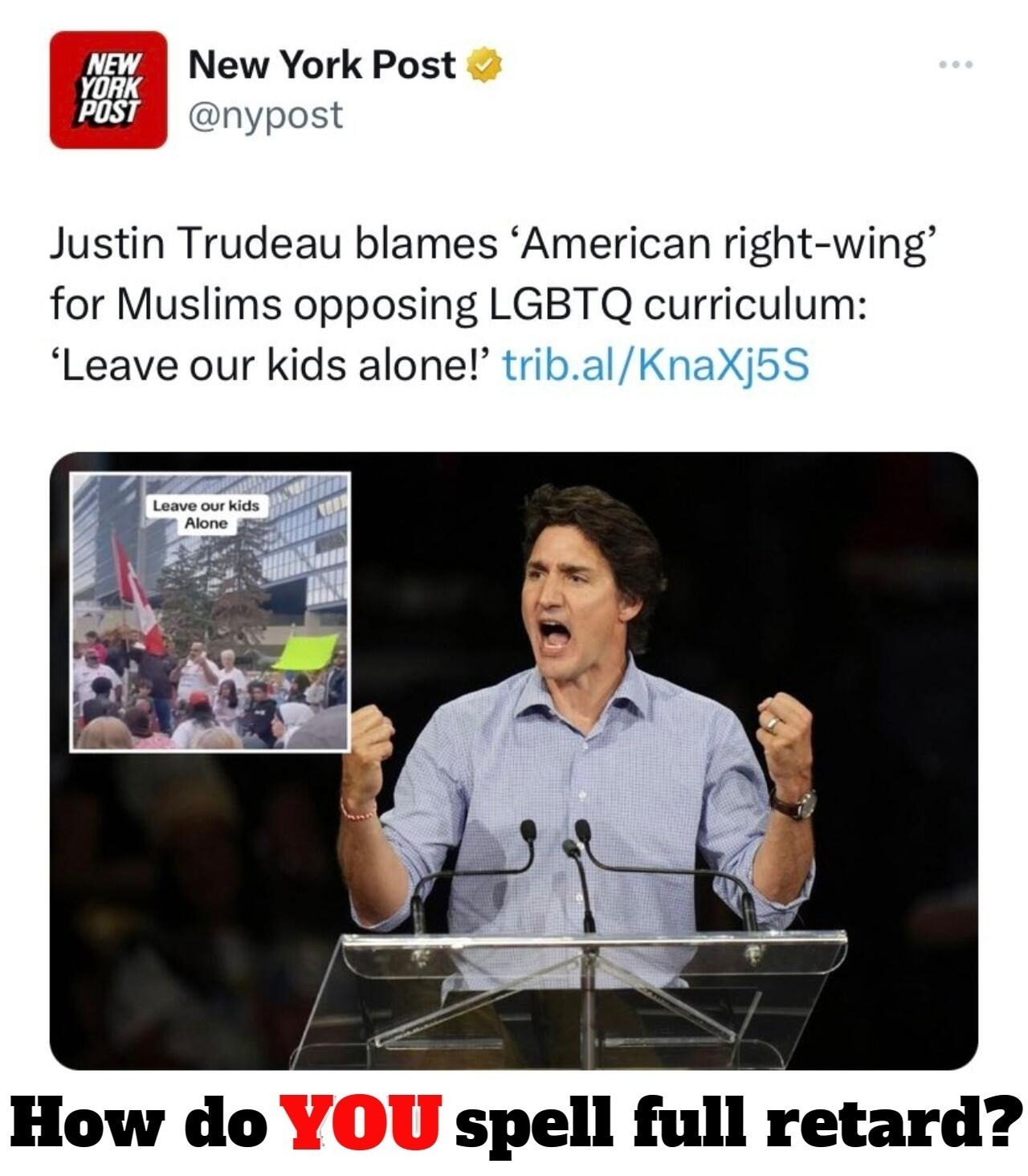 How do YOU spell "full retard?" | image tagged in full retard,justin trudeau,never go full retard,pedophiles,queer agenda,sodomy | made w/ Imgflip meme maker