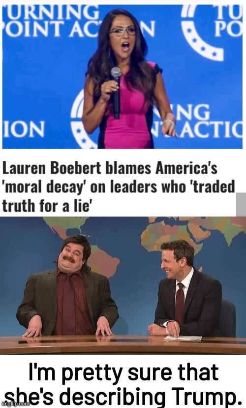 Accusing the Opposition of Your Own Party's Crimes | I'm pretty sure that she's describing Trump. | image tagged in anthony crispino snl second hand news pretty sure,lauren bobert,lauren bobblehead | made w/ Imgflip meme maker