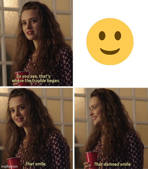 That Damn Smile | image tagged in that damn smile,that,damned,smile,damn,funny | made w/ Imgflip meme maker