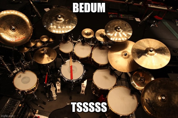 drummer | BEDUM TSSSSS | image tagged in drummer | made w/ Imgflip meme maker