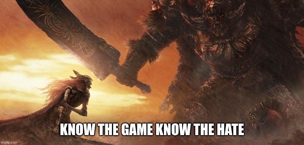 Elden ring | KNOW THE GAME KNOW THE HATE | image tagged in elden ring | made w/ Imgflip meme maker