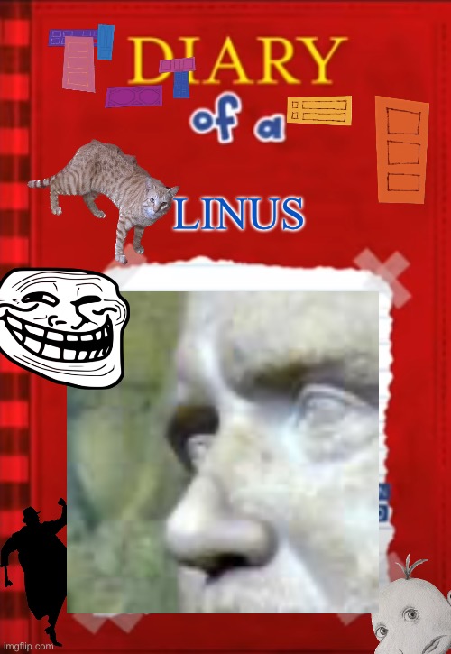 LINUS | image tagged in diary of a x | made w/ Imgflip meme maker
