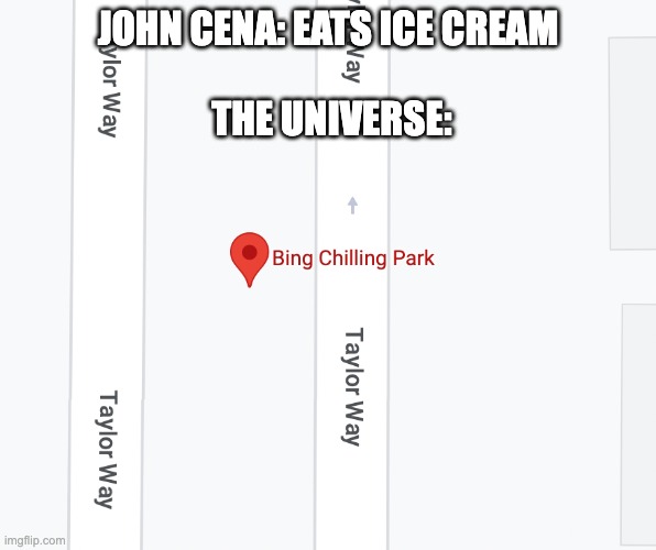 John Cena be like | JOHN CENA: EATS ICE CREAM
 
 THE UNIVERSE: | image tagged in memes | made w/ Imgflip meme maker