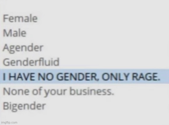 i have no gender. only RAGE | image tagged in rage,gender,gender identity | made w/ Imgflip meme maker