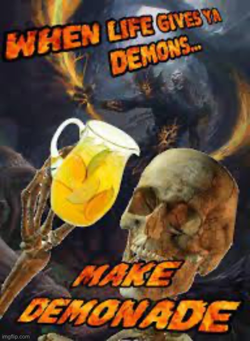 image tagged in demons,lemons,when life gives you lemons | made w/ Imgflip meme maker