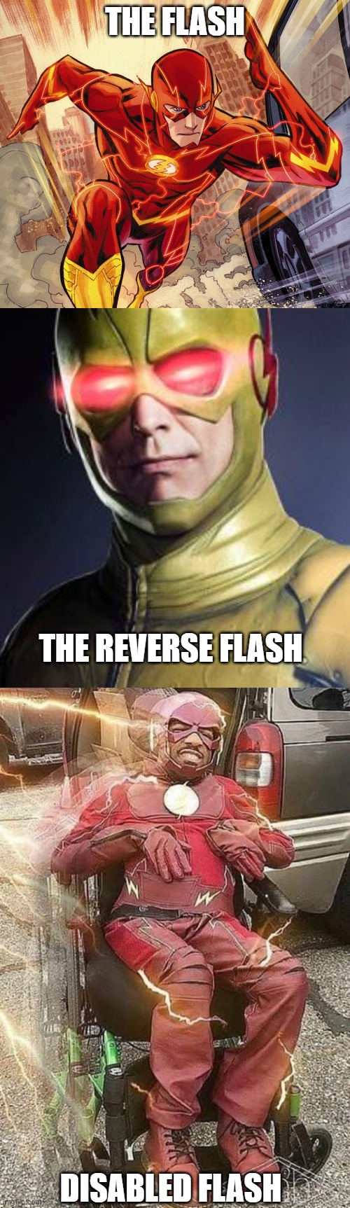 The Flashverse lol | THE FLASH; THE REVERSE FLASH; DISABLED FLASH | image tagged in the flash,reverse flash,multiverse | made w/ Imgflip meme maker