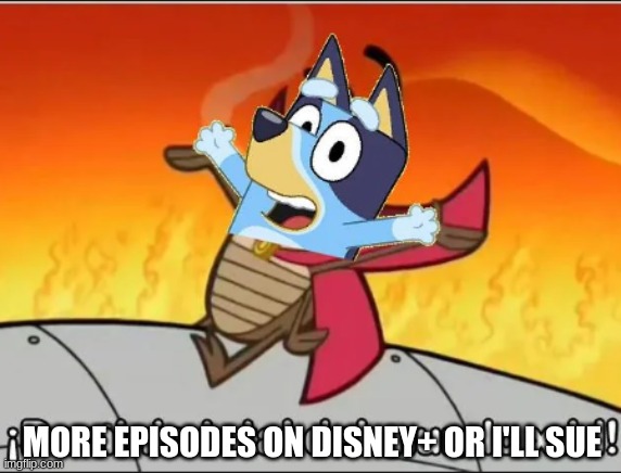 MORE EPISODES ON DISNEY+ OR I'LL SUE | made w/ Imgflip meme maker