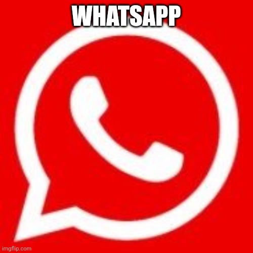 Red whatsapp | WHATSAPP | image tagged in red whatsapp | made w/ Imgflip meme maker