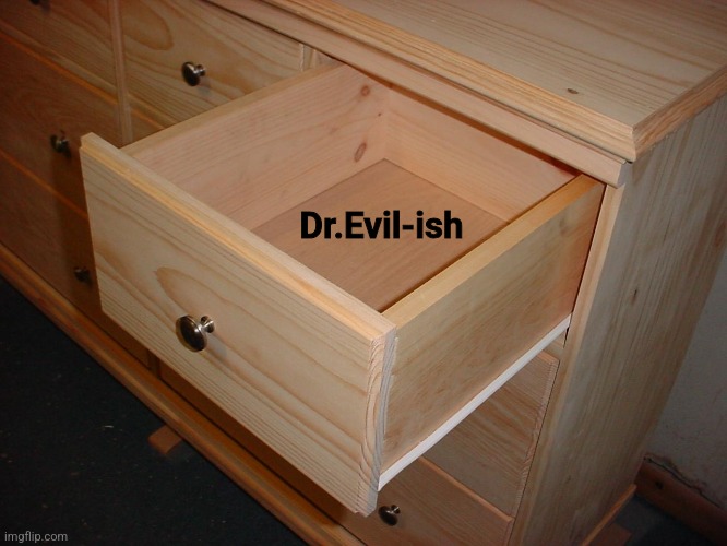 Suck drawer  | Dr.Evil-ish | image tagged in suck drawer | made w/ Imgflip meme maker