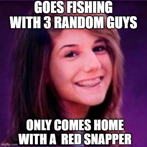 Red Snapper | GOES FISHING WITH 3 RANDOM GUYS; ONLY COMES HOME WITH A  RED SNAPPER | image tagged in bad luck brianne | made w/ Imgflip meme maker