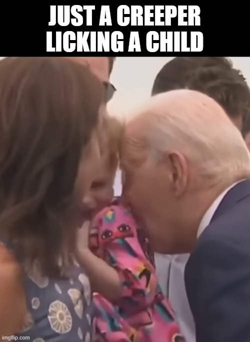 JUST A CREEPER
LICKING A CHILD | made w/ Imgflip meme maker
