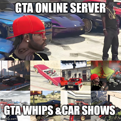 GTA WHIPS AN CAR SHOWS | GTA ONLINE SERVER; GTA WHIPS &CAR SHOWS | image tagged in gta whips an car shows | made w/ Imgflip meme maker