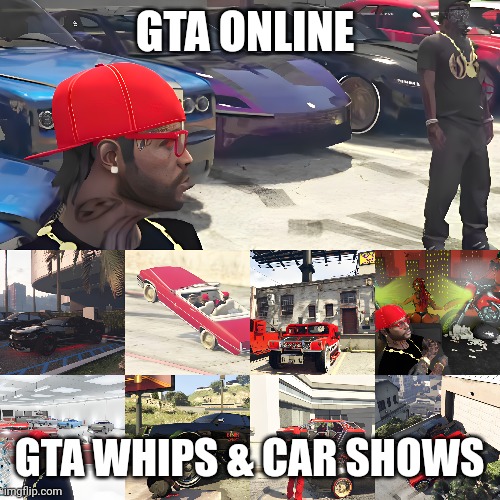 GTA WHIPS & CAR SHOWS | GTA ONLINE; GTA WHIPS & CAR SHOWS | image tagged in gta,gta 5,gta online,gta v | made w/ Imgflip meme maker
