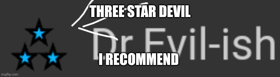 THREE STAR DEVIL; I RECOMMEND | made w/ Imgflip meme maker