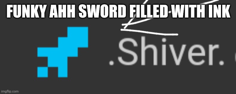 FUNKY AHH SWORD FILLED WITH INK | made w/ Imgflip meme maker