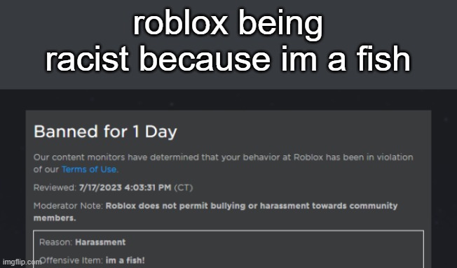 im a fish! | roblox being racist because im a fish | image tagged in roblox,banned from roblox | made w/ Imgflip meme maker