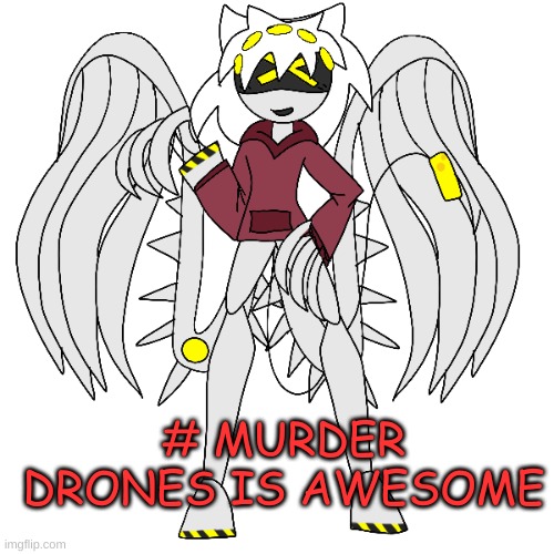 IT IS THE BEST | # MURDER DRONES IS AWESOME | image tagged in murder drones s | made w/ Imgflip meme maker