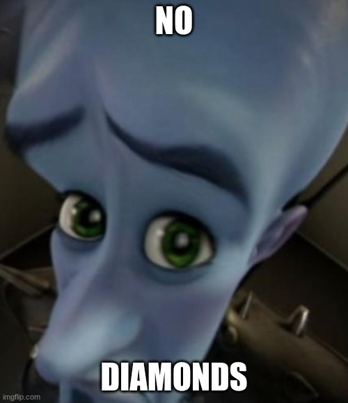 megmind | NO; DIAMONDS | image tagged in megmind | made w/ Imgflip meme maker