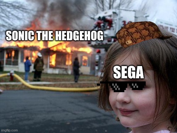 Disaster Girl | SONIC THE HEDGEHOG; SEGA | image tagged in memes,disaster girl | made w/ Imgflip meme maker