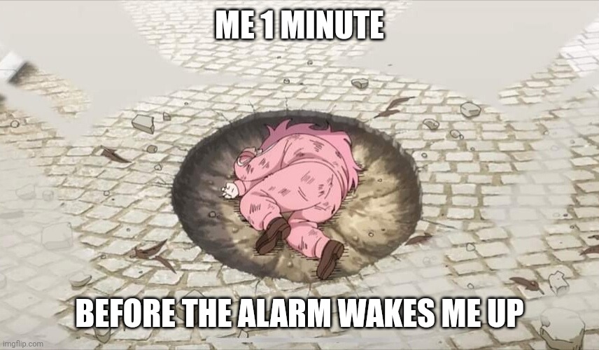 Bocchi yamcha | ME 1 MINUTE; BEFORE THE ALARM WAKES ME UP | image tagged in bocchi yamcha | made w/ Imgflip meme maker