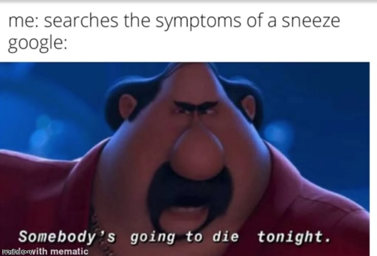 Meme #2,538 | image tagged in memes,repost,google,sneeze,death,funny | made w/ Imgflip meme maker