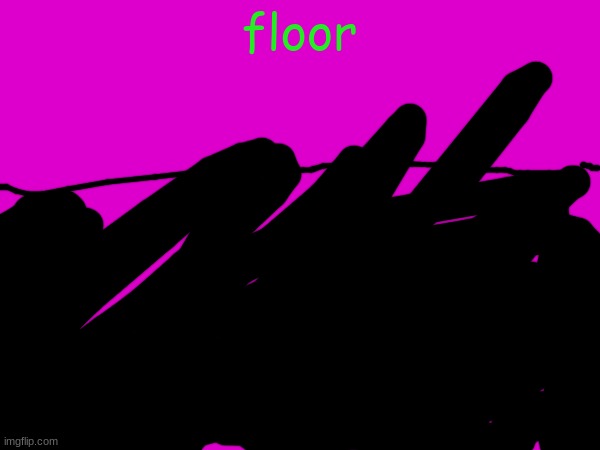 floor | floor | made w/ Imgflip meme maker