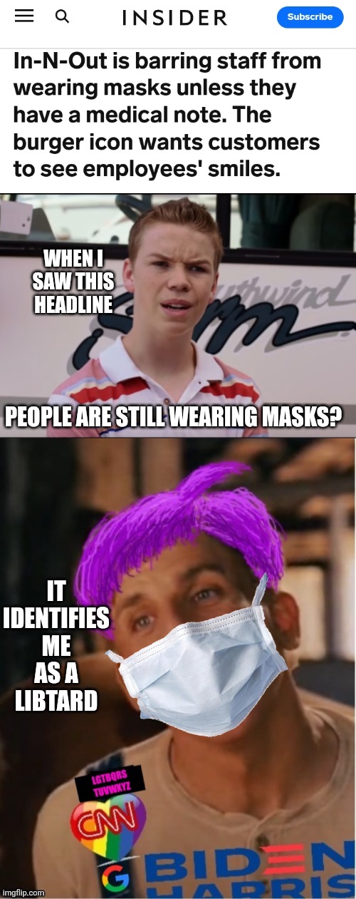 WHEN I SAW THIS HEADLINE; PEOPLE ARE STILL WEARING MASKS? IT IDENTIFIES ME AS A LIBTARD | image tagged in you guys are getting paid,libtard jack 23 | made w/ Imgflip meme maker