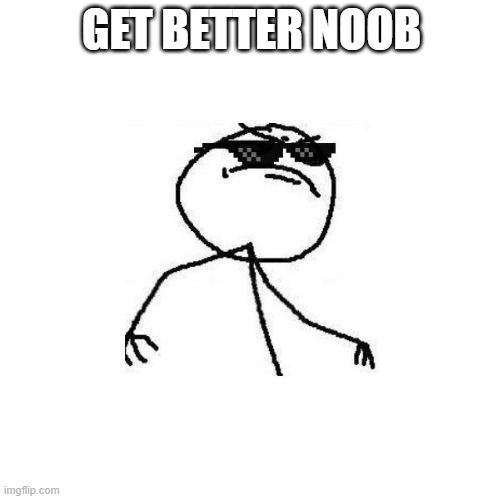 Deal with it like a boss | GET BETTER NOOB | image tagged in deal with it like a boss | made w/ Imgflip meme maker