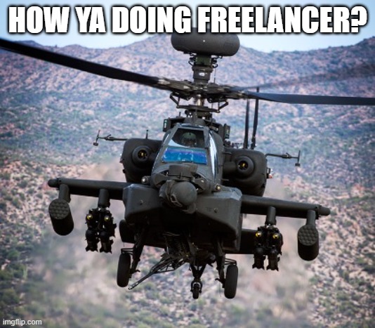 Halycon gunship jumpscare | HOW YA DOING FREELANCER? | image tagged in attack helicopter apache | made w/ Imgflip meme maker