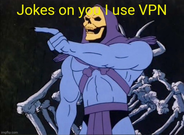 Jokes on you I’m into that shit | Jokes on you I use VPN | image tagged in jokes on you i m into that shit | made w/ Imgflip meme maker