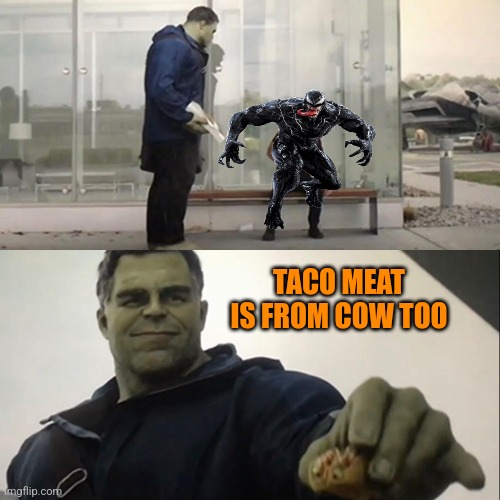 TACO MEAT IS FROM COW TOO | made w/ Imgflip meme maker