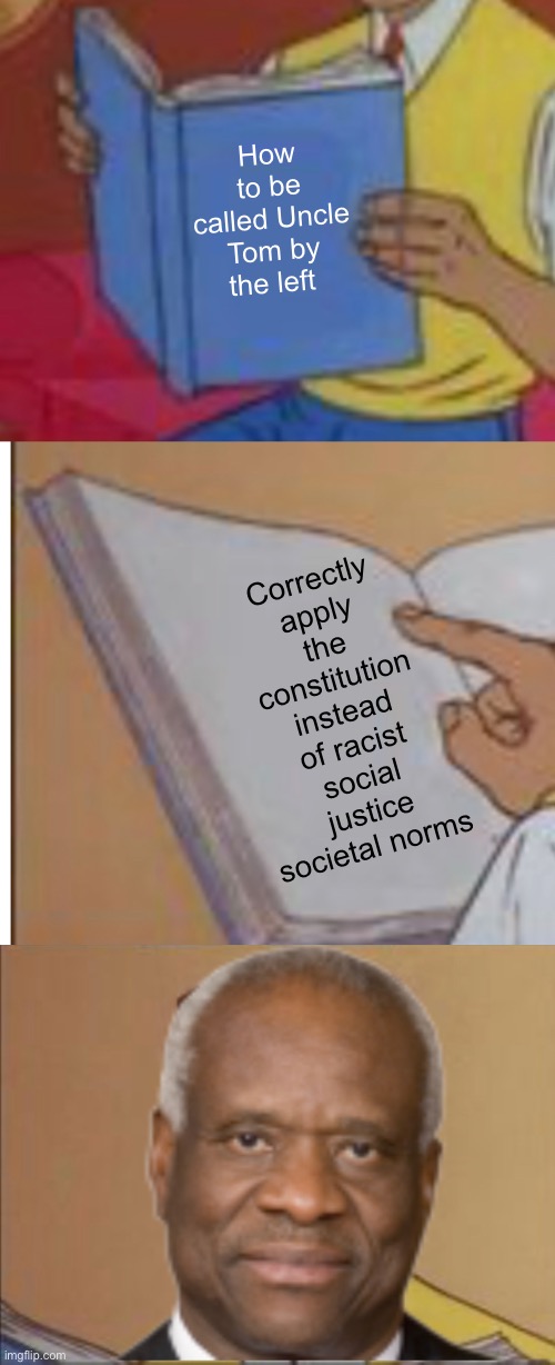Racist slurs are ok for the left | How to be called Uncle Tom by the left; Correctly apply the constitution instead of racist social justice societal norms | image tagged in politics lol,memes,clarence,scotus | made w/ Imgflip meme maker
