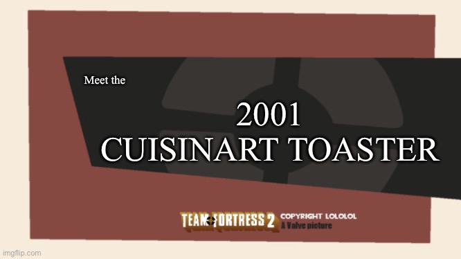 Meet the <Blank> | Meet the 2001 CUISINART TOASTER | image tagged in meet the blank | made w/ Imgflip meme maker