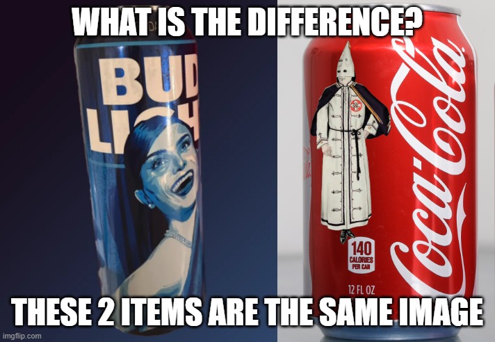 How I see it | WHAT IS THE DIFFERENCE? THESE 2 ITEMS ARE THE SAME IMAGE | image tagged in bud light,transgender,tired of hearing about transgenders,kkk,bigot,white supremacy | made w/ Imgflip meme maker