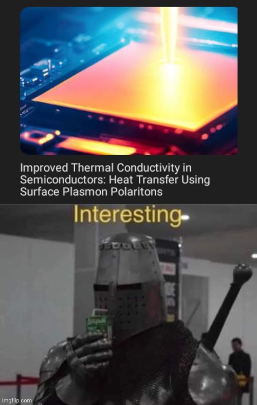 Heat transfer | image tagged in interesting templar,semiconductors,semiconductor,heat,science,memes | made w/ Imgflip meme maker
