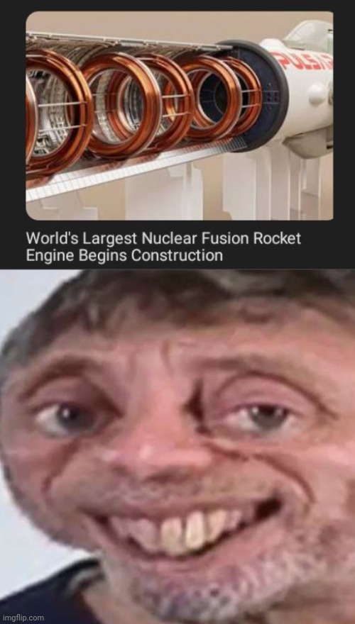 Nuclear fusion rocket engine | image tagged in noice,rocket,memes,science,engine,construction | made w/ Imgflip meme maker