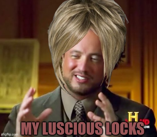 My luscious Locks | MY LUSCIOUS LOCKS | made w/ Imgflip meme maker